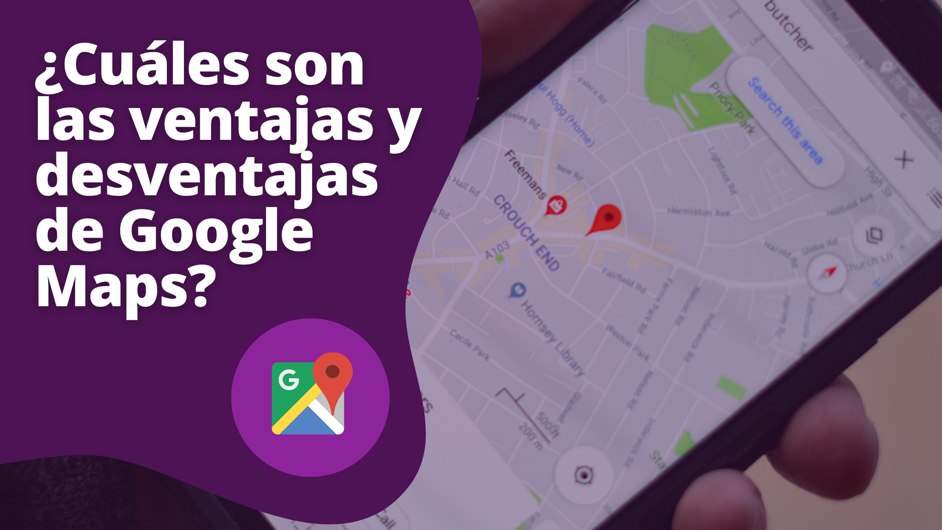 Cu Les Son Las Ventajas Y Desventajas De Google Maps
