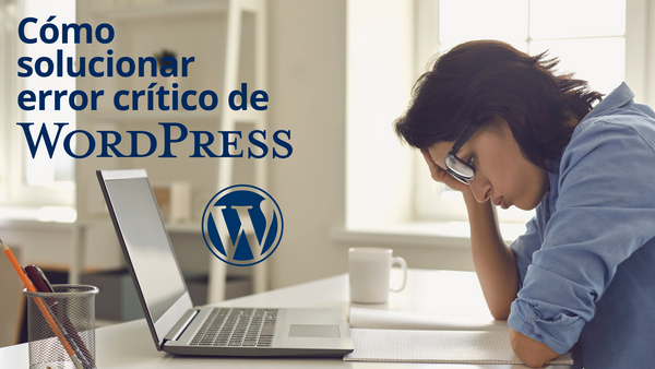 ¿Cómo solucionar error crítico de Wordpress?