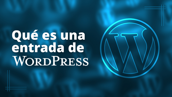 ¿Qué es una entrada en Wordpress?