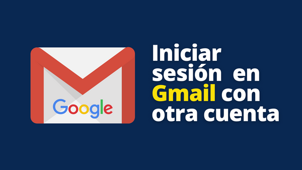 Iniciar sesión Gmail con otra cuenta