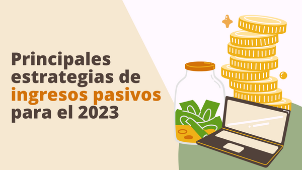 Principales estrategias de ingresos pasivos para el 2023