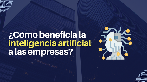 ¿Cómo beneficia la inteligencia artificial a las empresas?