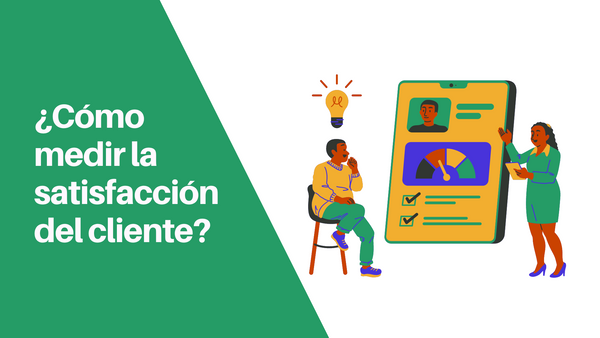 ¿Cómo medir la satisfacción del cliente?