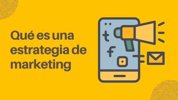 ¿Qué es una estrategia de marketing?