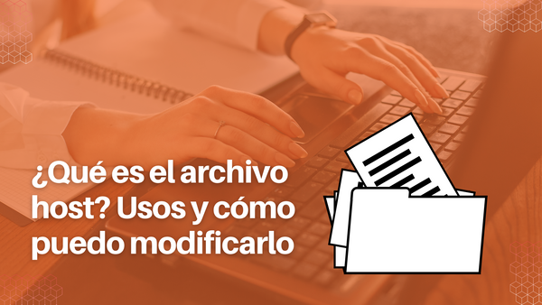 ¿Qué es el archivo host? Usos y cómo puedo modificarlo