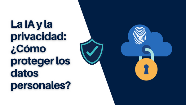 La IA y la privacidad: ¿Cómo proteger los datos personales?