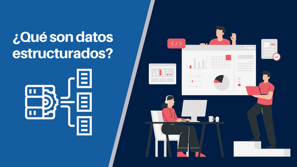 Datos estructurados: Qué son, ventajas y ejemplos