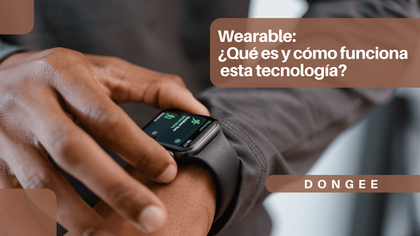Wearable: ¿Qué es y cómo funciona esta tecnología?