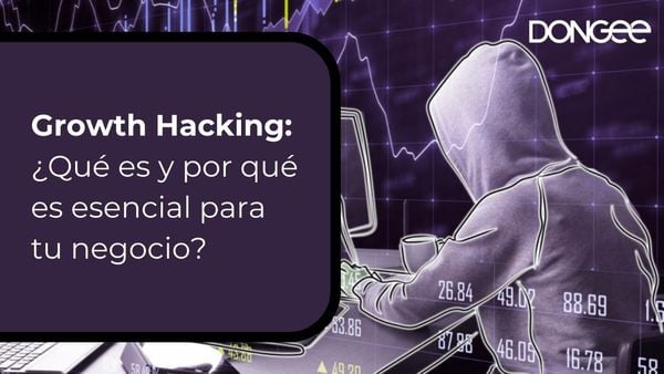 Growth Hacking: ¿Qué es y por qué es esencial para tu negocio?