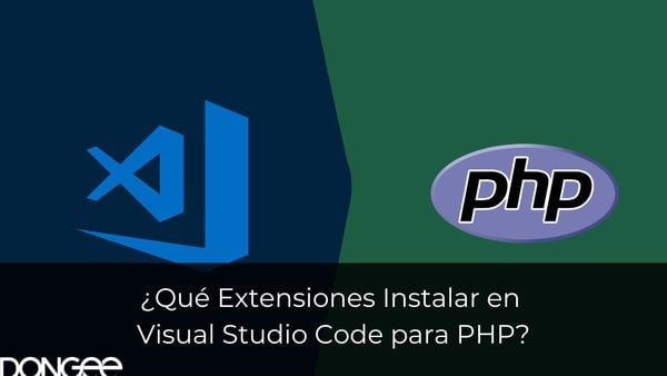 ¿Qué Extensiones Instalar en Visual Studio Code para PHP?