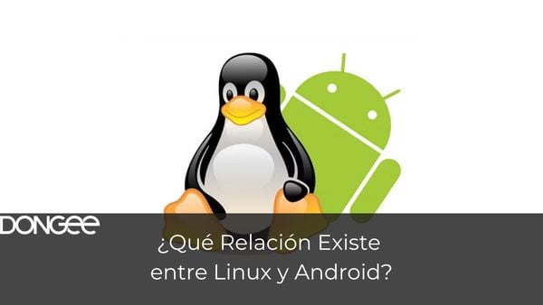 ¿Qué Relación Existe entre Linux y Android?