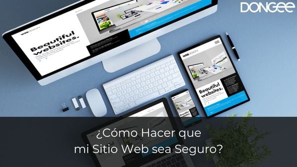 ¿Cómo Hacer que mi Sitio Web sea Seguro?