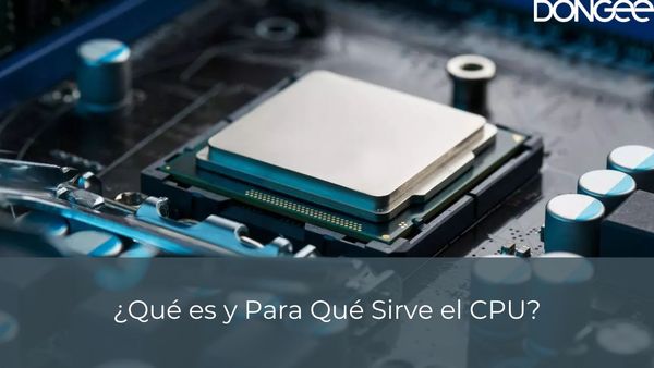 ¿Qué es y Para Qué Sirve el CPU?