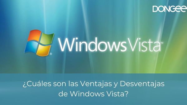 ¿Cuáles son las Ventajas y Desventajas de Windows Vista?